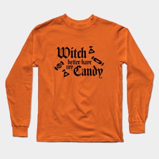 Witch Better Have My Candy Long Sleeve T-Shirt